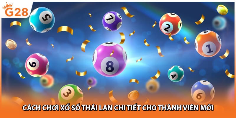 Cách chơi xổ số Thái Lan chi tiết cho thành viên mới