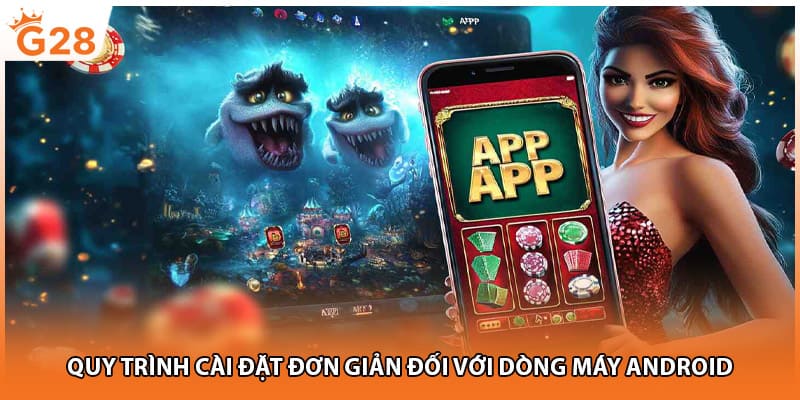 Quy trình cài đặt đơn giản đối với dòng máy Android