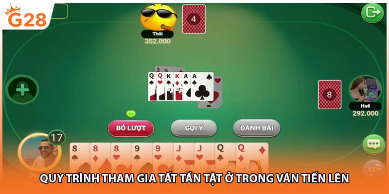 Quy trình tham gia tất tần tật ở trong ván tiến lên