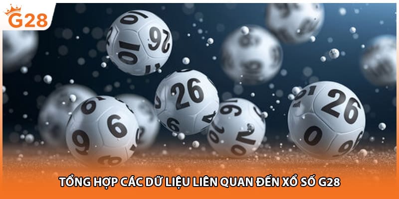 Tổng hợp các dữ liệu liên quan đến xổ số G28